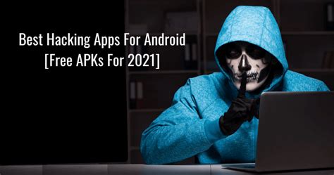 12 Best Hacking Apps For Android — Free Hacking APKs For 2021.